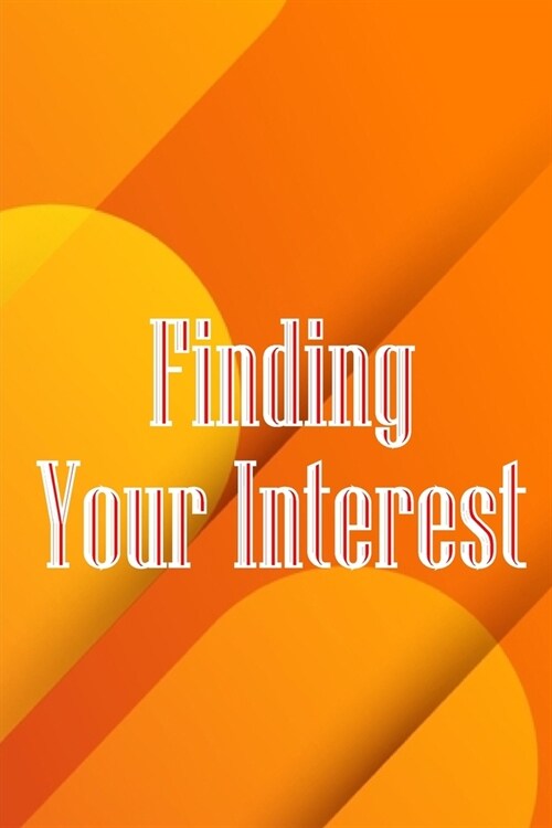 Finding Your Interest: The Leadership Journey: Resources and Advice to Discover Your Capabilities, Strengths, and Gifts (Paperback)