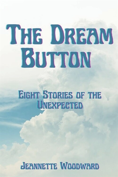 The Dream Button: Eight Stories of the Unexpected (Paperback)