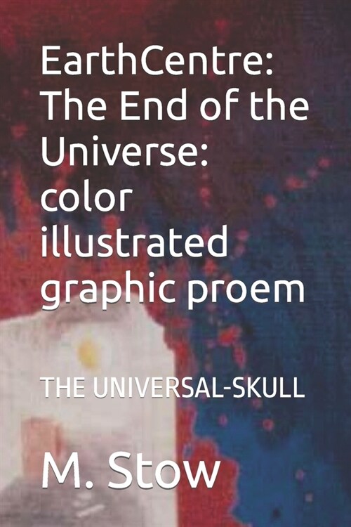 EarthCentre: The End of the Universe: : THE UNIVERSAL-SKULL (Paperback)