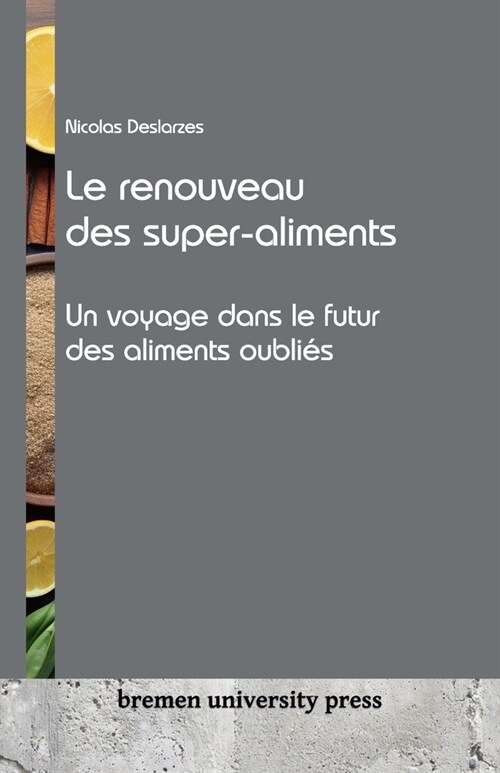 Le renouveau des super-aliments: Un voyage dans le futur des aliments oubli? (Paperback)