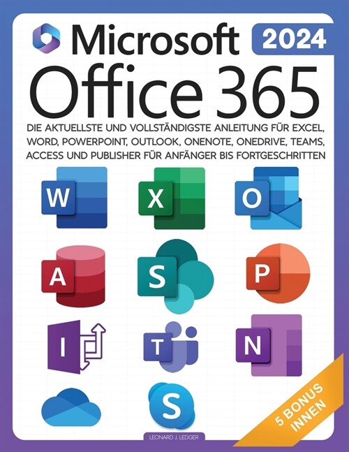 Microsoft Office 365 f? Anf?ger: Die aktuellste und vollst?digste Anleitung f? Excel, Word, PowerPoint, Outlook, OneNote, OneDrive, Teams, Access (Paperback)