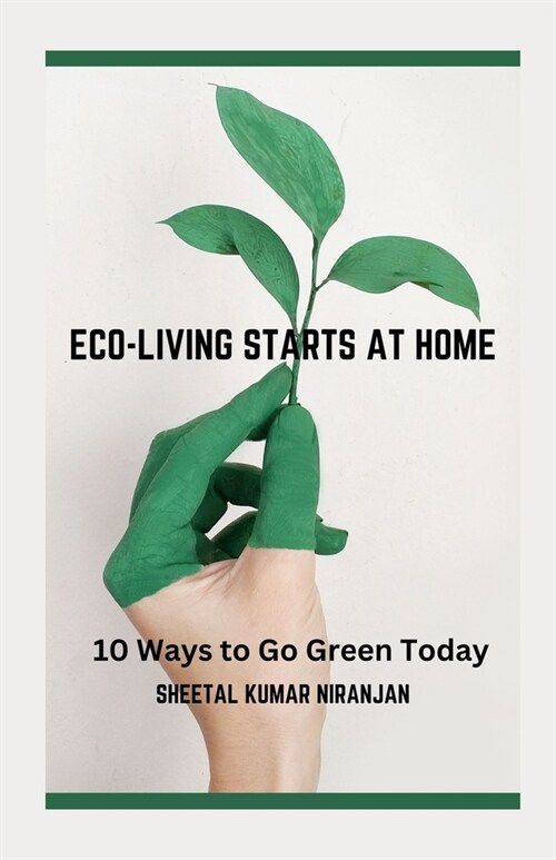 Eco-Living Starts at Home: 10 Ways to Go Green Today (Paperback)