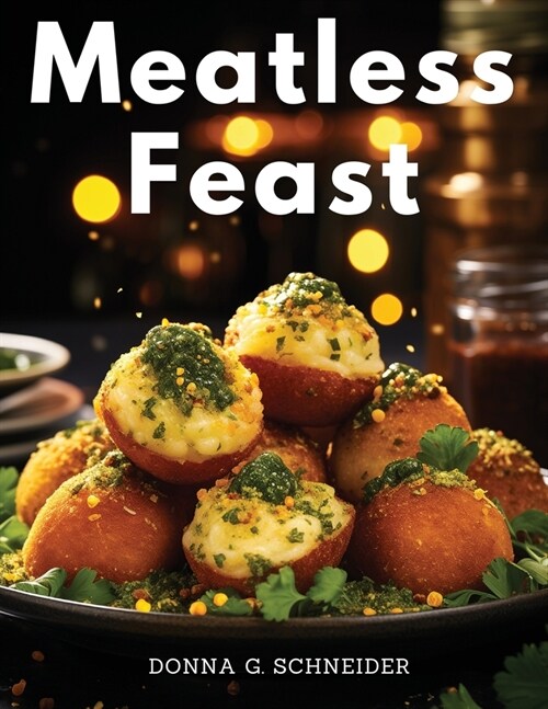 Meatless Feast: Flavorful Vegetarian Creations (Paperback)