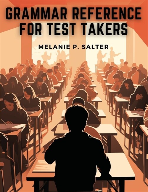 Grammar Reference for Test Takers: A Comprehensive Grammar Guide for Individuals Preparing for Standardized Tests Such as TOEFL, IELTS, or SAT (Paperback)