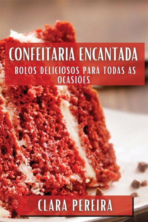 Confeitaria Encantada: Bolos Deliciosos para Todas as Ocasi?s (Paperback)