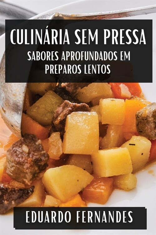 Culin?ia sem Pressa: Sabores Aprofundados em Preparos Lentos (Paperback)