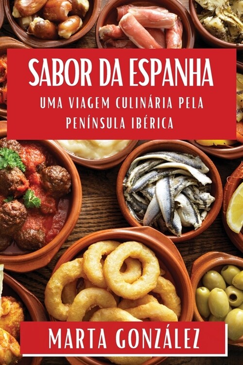 Sabor da Espanha: Uma Viagem Culin?ia Pela Pen?sula Ib?ica (Paperback)