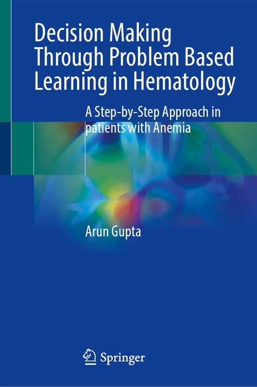 Decision Making Through Problem Based Learning in Hematology: A Step-By-Step Approach in Patients with Anemia (Hardcover, 2024)