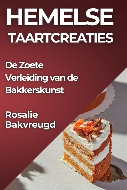 Hemelse Taartcreaties: De Zoete Verleiding van de Bakkerskunst (Paperback)