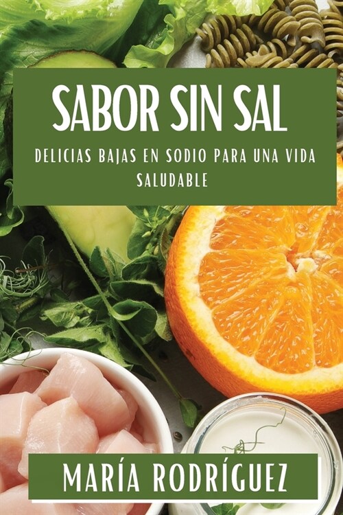 Sabor sin Sal: Delicias Bajas en Sodio para una Vida Saludable (Paperback)
