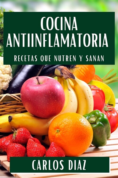 Cocina Antiinflamatoria: Recetas que Nutren y Sanan (Paperback)