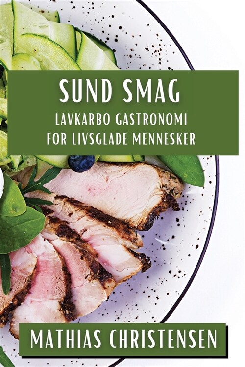 Sund Smag: Lavkarbo Gastronomi for Livsglade Mennesker (Paperback)