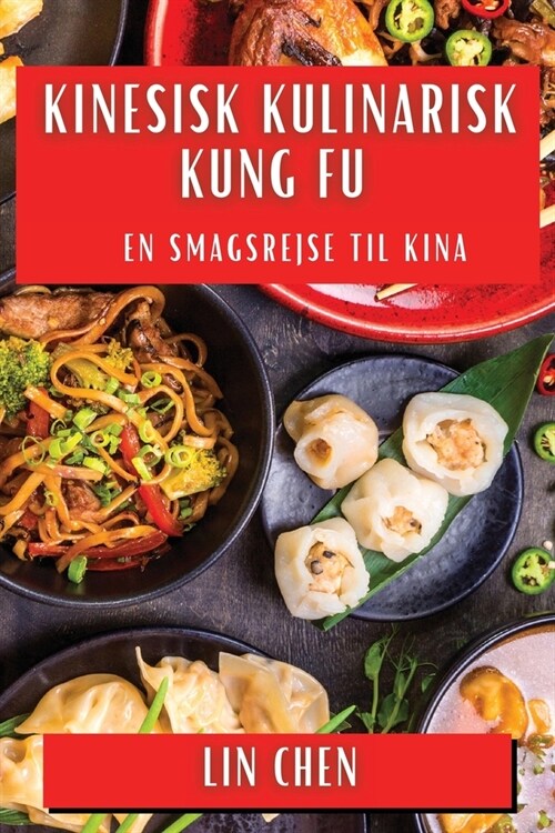 Kinesisk Kulinarisk Kung Fu: En Smagsrejse til Kina (Paperback)