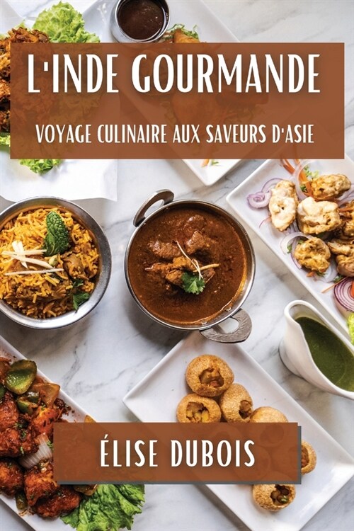 LInde Gourmande: Voyage Culinaire aux Saveurs dAsie (Paperback)