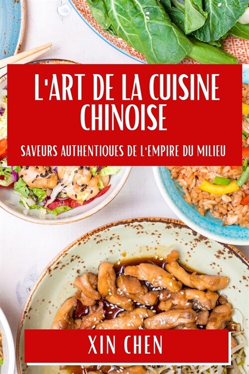 LArt de la Cuisine Chinoise: Saveurs Authentiques de lEmpire du Milieu (Paperback)