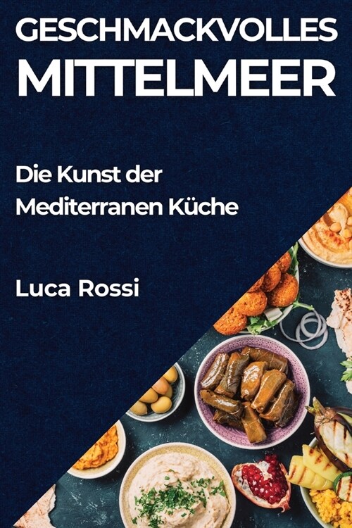 Geschmackvolles Mittelmeer: Die Kunst der Mediterranen K?he (Paperback)