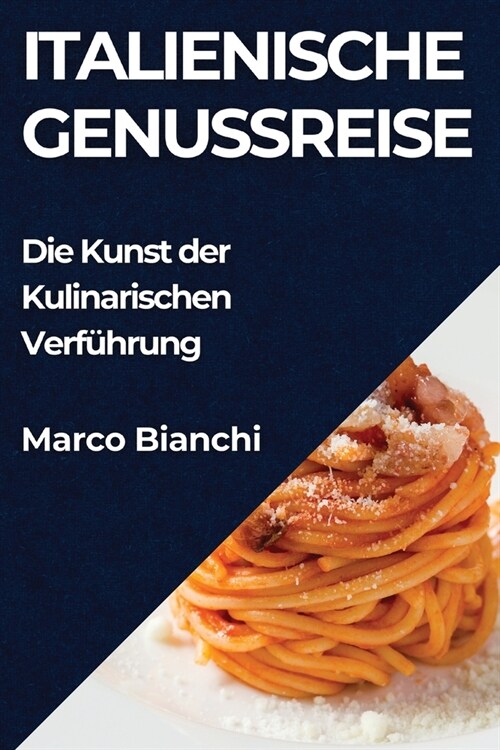 Italienische Genussreise: Die Kunst der Kulinarischen Verf?rung (Paperback)