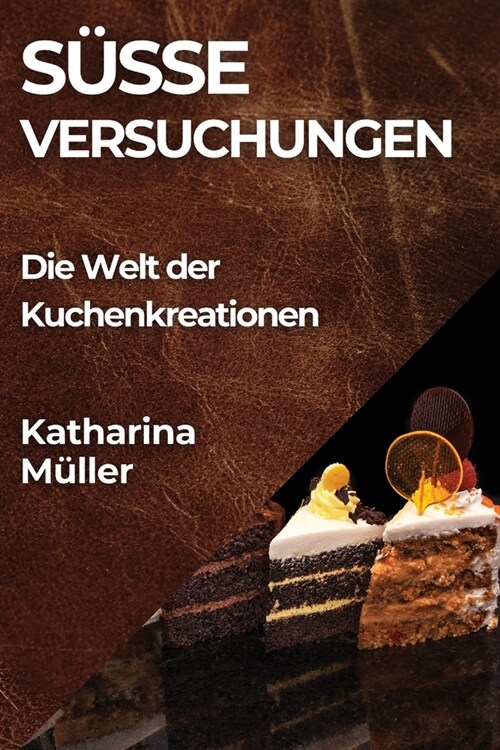 S廻e Versuchungen: Die Welt der Kuchenkreationen (Paperback)