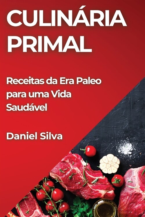 Culin?ia Primal: Receitas da Era Paleo para uma Vida Saud?el (Paperback)