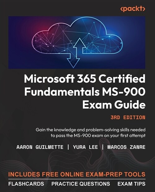 Microsoft 365 Certified Fundamentals MS-900 Exam Guide - Third Edition: Gain the knowledge and problem-solving skills needed to pass the MS-900 exam o (Paperback, 3)