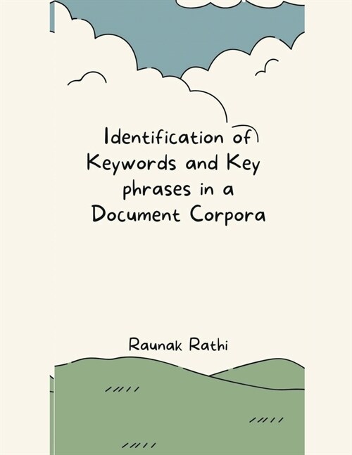 Identification of Keywords and Key Phrases in a Document Corpora (Paperback)