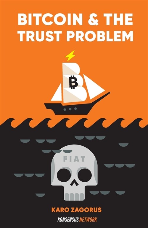 Bitcoin and The Trust Problem: How bitcoin plays a role in fixing our world of trust (Paperback)
