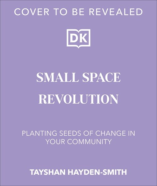Small Space Revolution: Planting Seeds of Change in Your Community (Hardcover)
