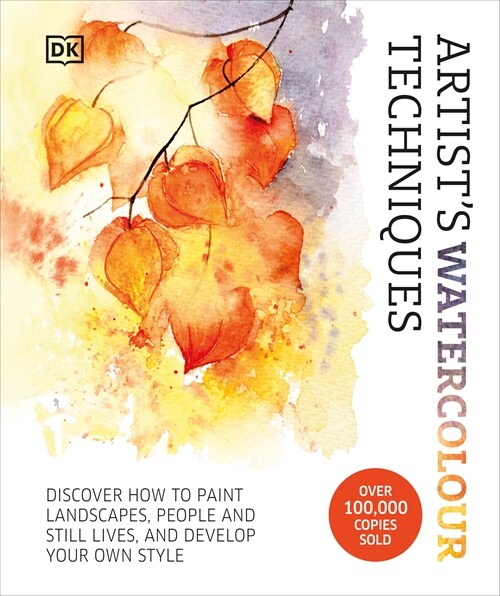 Artists Watercolor Techniques: Discover How to Paint Landscapes, People and Still Lifes, and Develop Your Own Style (Hardcover)