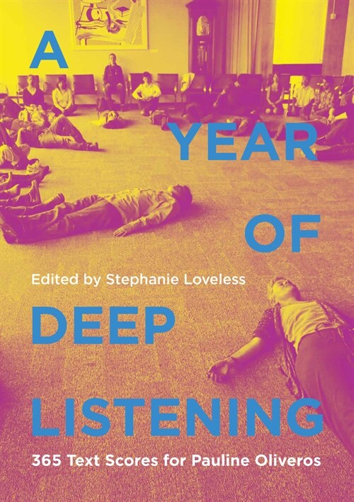 A Year of Deep Listening: 365 Text Scores for Pauline Oliveros (Paperback)