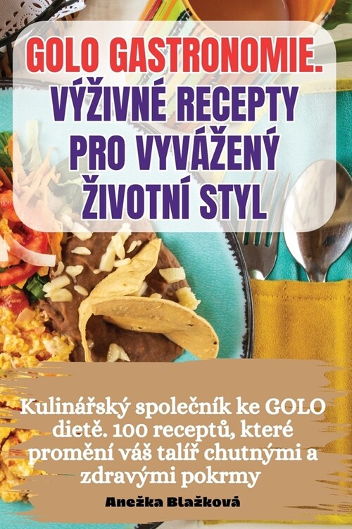 Golo Gastronomie. V?ivn?Recepty Pro Vyv?en?Zivotn?Styl (Paperback)