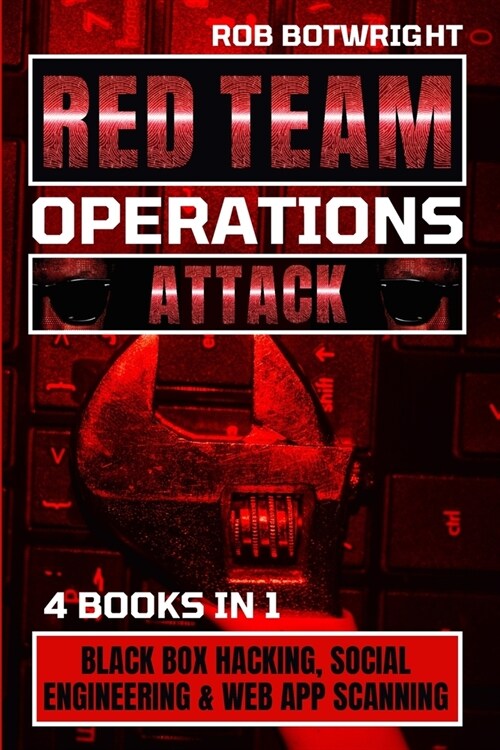 Red Team Operations: Black Box Hacking, Social Engineering & Web App Scanning (Paperback)