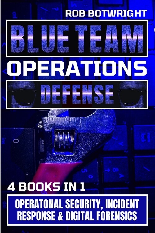 Blue Team Operations: Operatonal Security, Incident Response & Digital Forensics (Paperback)