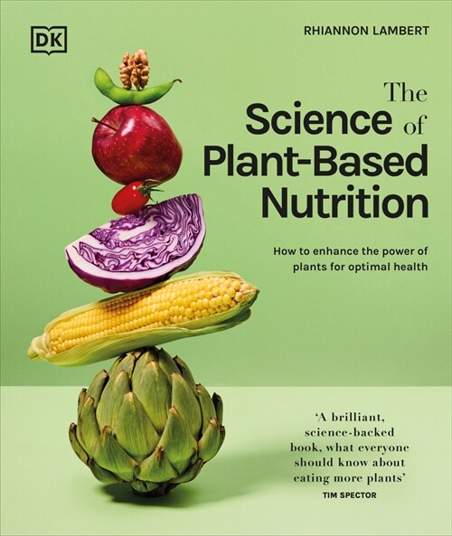 The Science of Plant-Based Nutrition: How to Enhance the Power of Plants for Optimal Health: The Sunday Times Bestseller (Hardcover)