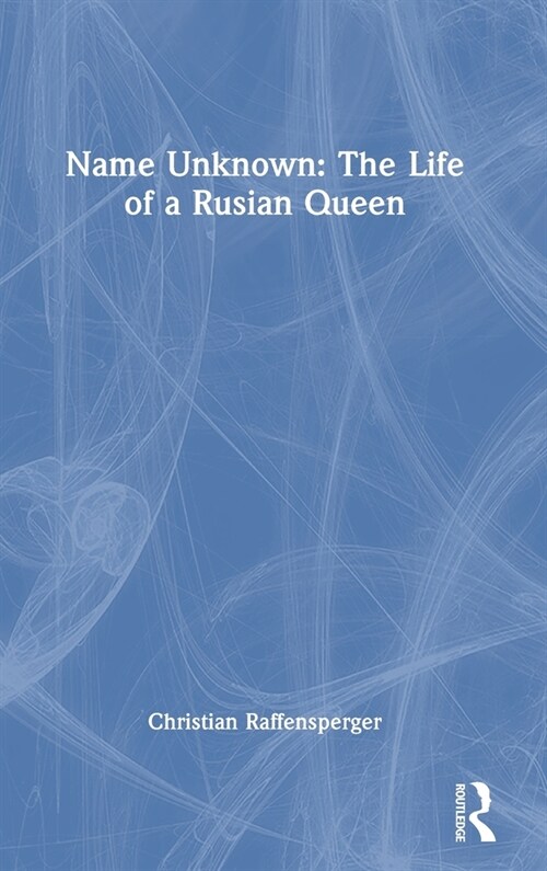 Name Unknown: The Life of a Rusian Queen (Hardcover, 1)