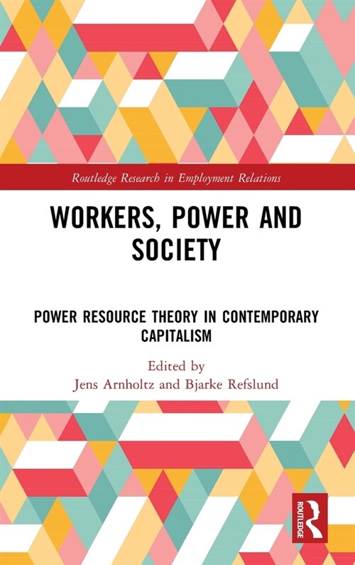 Workers, Power and Society : Power Resource Theory in Contemporary Capitalism (Hardcover)