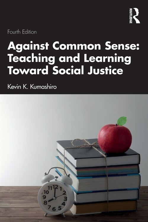 Against Common Sense: Teaching and Learning Toward Social Justice (Paperback, 4 ed)