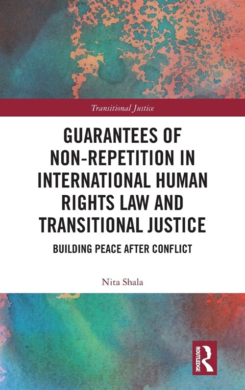 Guarantees of Non-Repetition in International Human Rights Law and Transitional Justice : Building Peace after Conflict (Hardcover)