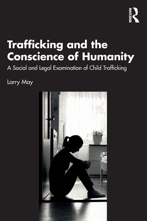 Trafficking and the Conscience of Humanity : A Social and Legal Examination of Child Trafficking (Paperback)