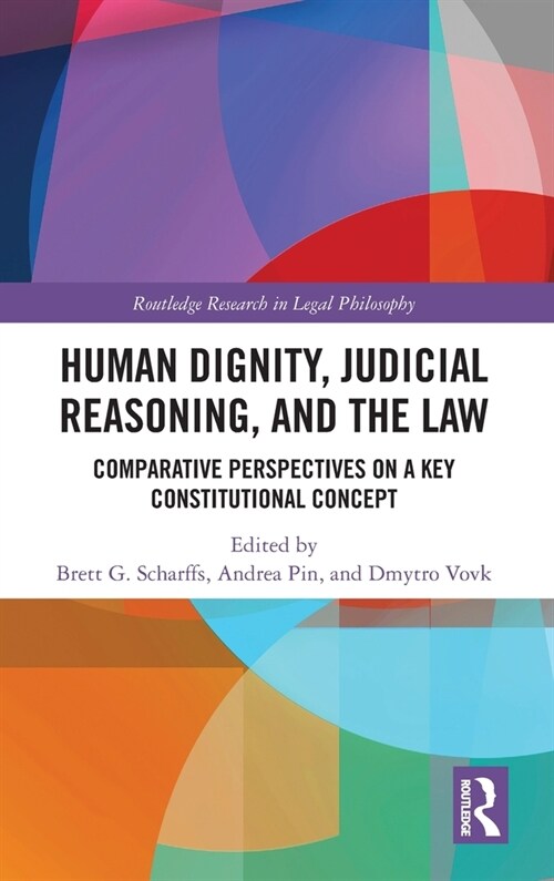 Human Dignity, Judicial Reasoning, and the Law : Comparative Perspectives on a Key Constitutional Concept (Hardcover)