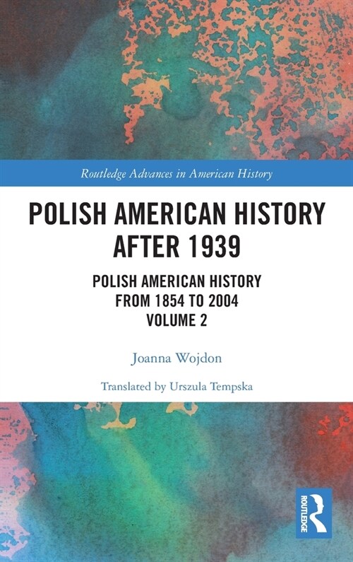 Polish American History after 1939 : Polish American History from 1854 to 2004, Volume 2 (Hardcover)