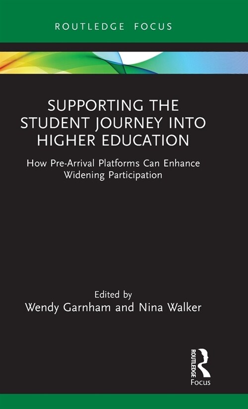 Supporting the Student Journey into Higher Education : How Pre-Arrival Platforms Can Enhance Widening Participation (Hardcover)