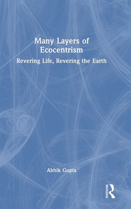 Many Layers of Ecocentrism : Revering Life, Revering the Earth (Hardcover)