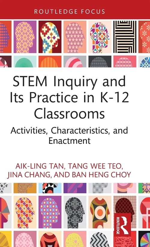 STEM Inquiry and Its Practice in K-12 Classrooms : Activities, Characteristics, and Enactment (Hardcover)