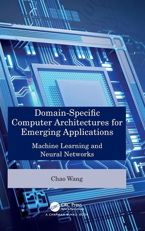 Domain-Specific Computer Architectures for Emerging Applications : Machine Learning and Neural Networks (Hardcover)