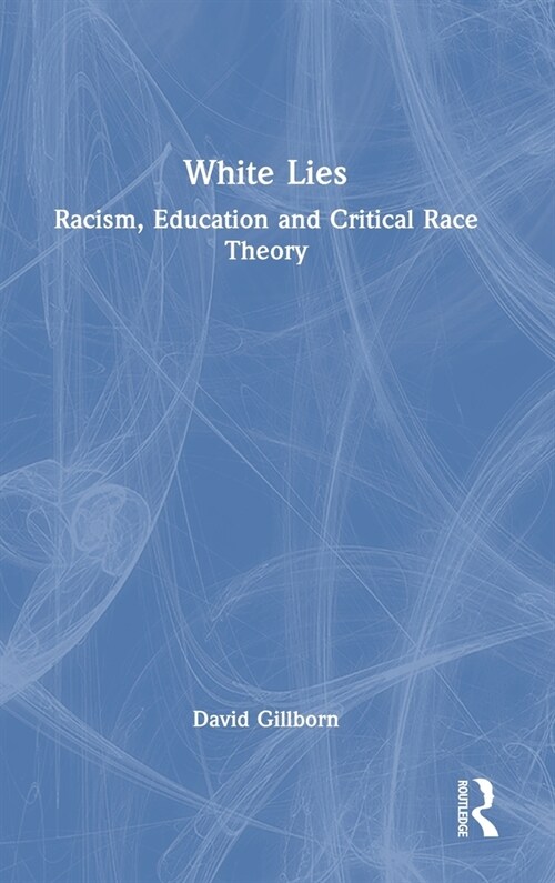 White Lies: Racism, Education and Critical Race Theory (Hardcover)