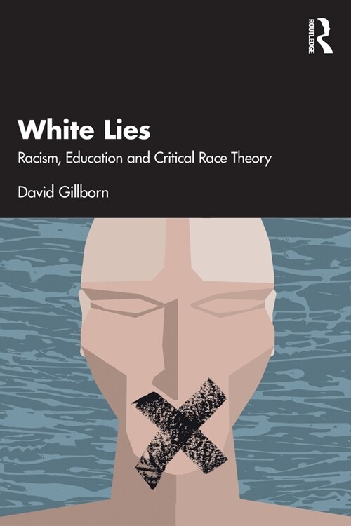 White Lies: Racism, Education and Critical Race Theory (Paperback)