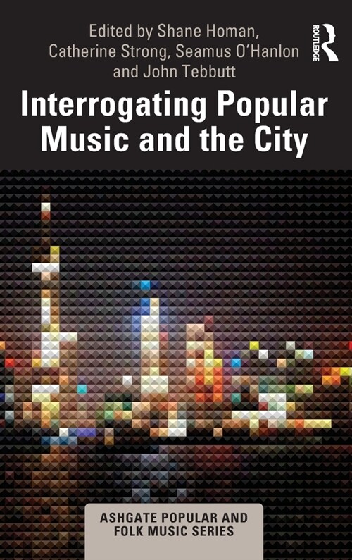 Interrogating Popular Music and the City (Hardcover, 1)