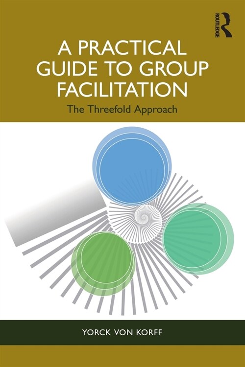A Practical Guide to Group Facilitation : The Threefold Approach (Paperback)