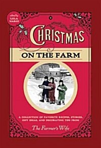 Christmas on the Farm: A Collection of Favorite Recipes, Stories, Gift Ideas, and Decorating Tips from the Farmers Wife (Paperback)