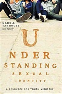 Understanding Sexual Identity: A Resource for Youth Ministry (Paperback)